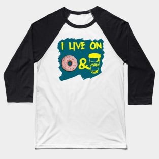 I live on donut and coffee Baseball T-Shirt